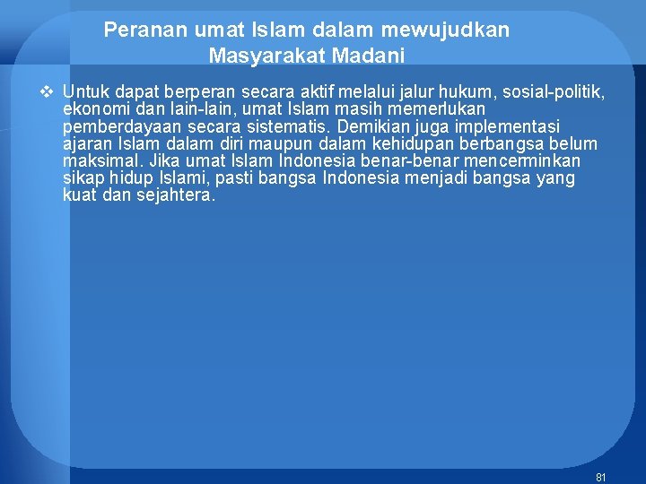 Peranan umat Islam dalam mewujudkan Masyarakat Madani v Untuk dapat berperan secara aktif melalui