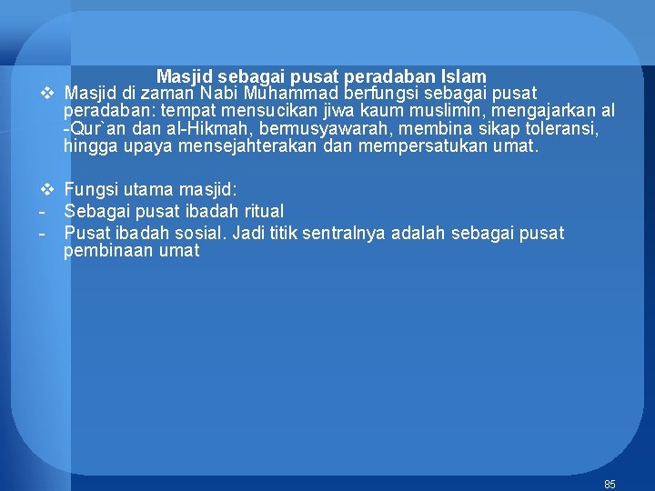 Masjid sebagai pusat peradaban Islam v Masjid di zaman Nabi Muhammad berfungsi sebagai pusat