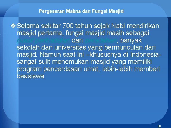 Pergeseran Makna dan Fungsi Masjid v Selama sekitar 700 tahun sejak Nabi mendirikan masjid