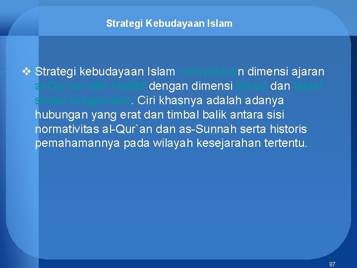 Strategi Kebudayaan Islam v Strategi kebudayaan Islam menyatukan dimensi ajaran al-Qur`an dan Hadits dengan