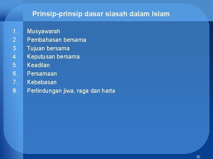 Prinsip-prinsip dasar siasah dalam Islam 1. 2. 3. 4. 5. 6. 7. 8. Musyawarah