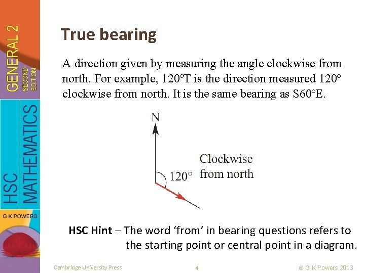 True bearing A direction given by measuring the angle clockwise from north. For example,