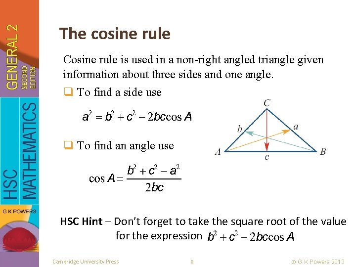 The cosine rule Cosine rule is used in a non-right angled triangle given information