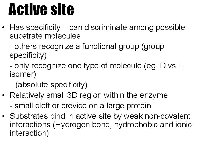 Active site • Has specificity – can discriminate among possible substrate molecules - others