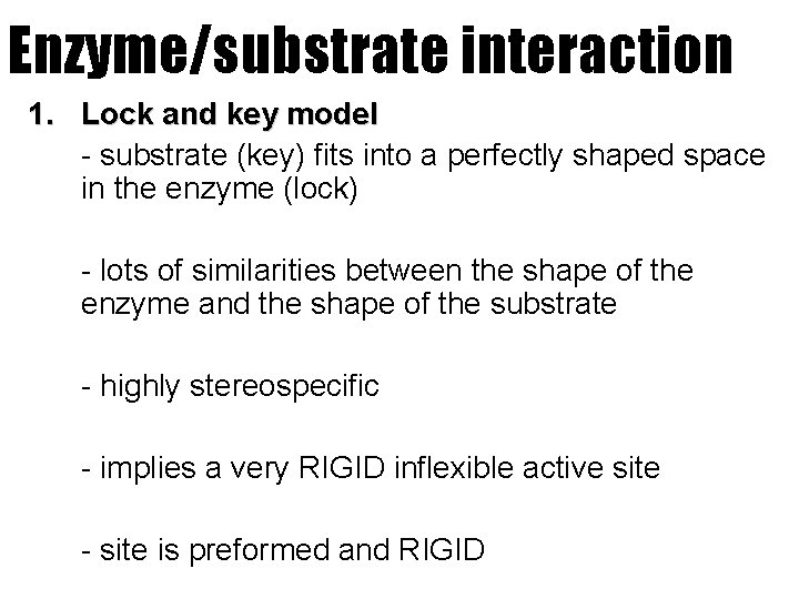 Enzyme/substrate interaction 1. Lock and key model - substrate (key) fits into a perfectly