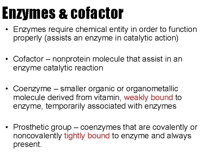 Enzymes & cofactor • Enzymes require chemical entity in order to function properly (assists