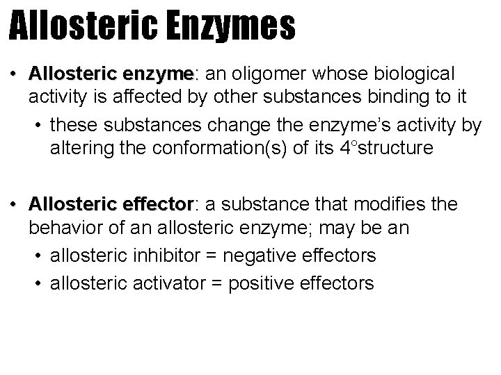 Allosteric Enzymes • Allosteric enzyme: an oligomer whose biological activity is affected by other