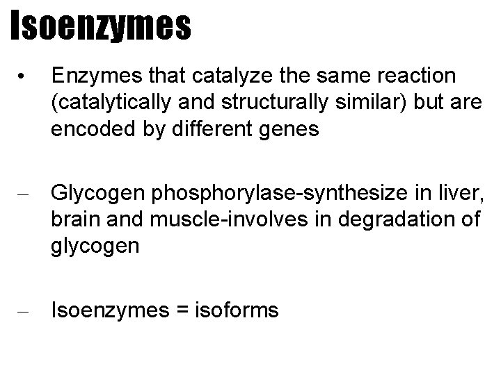 Isoenzymes • Enzymes that catalyze the same reaction (catalytically and structurally similar) but are