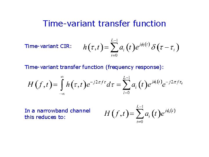 Time-variant transfer function Time-variant CIR: Time-variant transfer function (frequency response): In a narrowband channel Time-variant transfer function Time-variant CIR: Time-variant transfer function (frequency response): In a narrowband channel