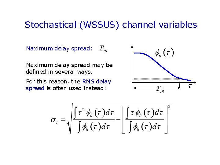 Stochastical (WSSUS) channel variables Maximum delay spread: Tm Maximum delay spread may be defined Stochastical (WSSUS) channel variables Maximum delay spread: Tm Maximum delay spread may be defined