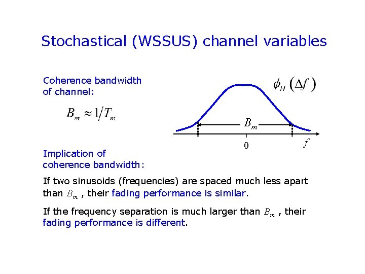 Stochastical (WSSUS) channel variables Coherence bandwidth of channel: Bm Implication of coherence bandwidth: 0 Stochastical (WSSUS) channel variables Coherence bandwidth of channel: Bm Implication of coherence bandwidth: 0