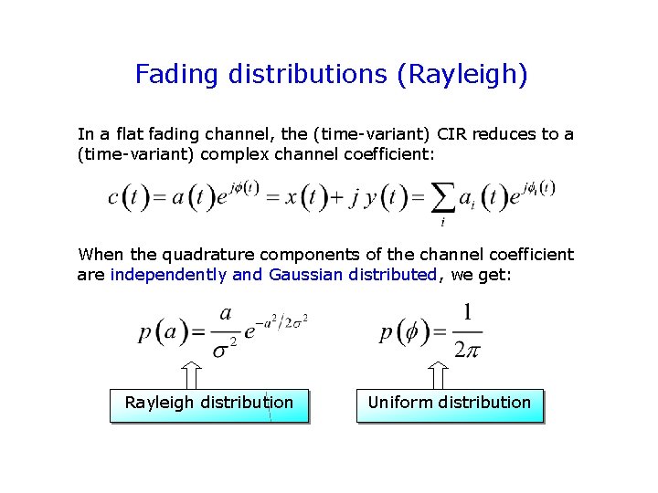 Fading distributions (Rayleigh) In a flat fading channel, the (time-variant) CIR reduces to a Fading distributions (Rayleigh) In a flat fading channel, the (time-variant) CIR reduces to a