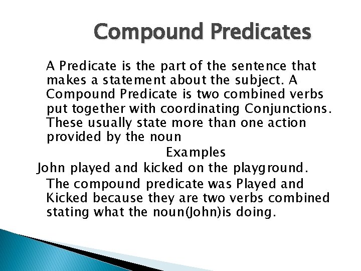Compound Predicates A Predicate is the part of the sentence that makes a statement