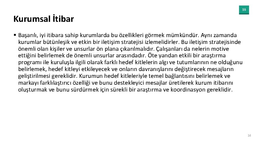 16 Kurumsal İtibar § Başarılı, iyi itibara sahip kurumlarda bu özellikleri görmek mümkündür. Aynı