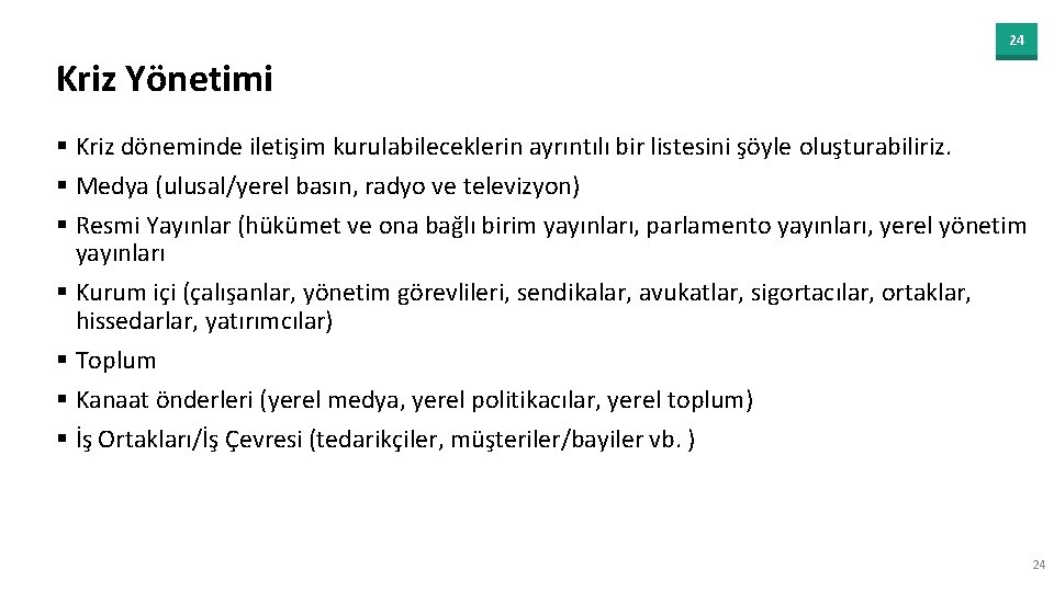 24 Kriz Yönetimi § Kriz döneminde iletişim kurulabileceklerin ayrıntılı bir listesini şöyle oluşturabiliriz. §