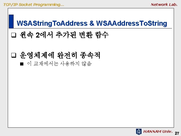 TCP/IP Socket Programming… Network Lab. WSAString. To. Address & WSAAddress. To. String q 윈속