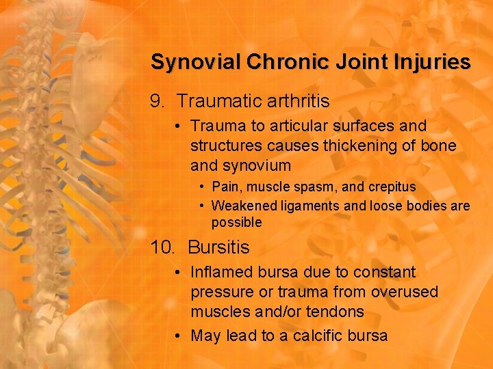 Synovial Chronic Joint Injuries 9. Traumatic arthritis • Trauma to articular surfaces and structures Synovial Chronic Joint Injuries 9. Traumatic arthritis • Trauma to articular surfaces and structures