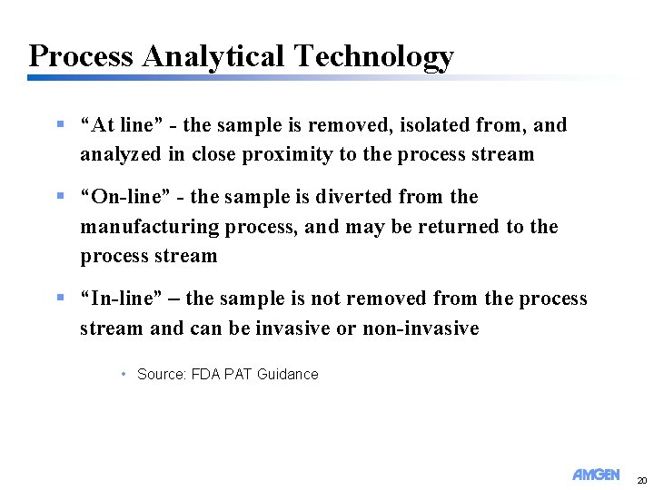 Process Analytical Technology § “At line” - the sample is removed, isolated from, and