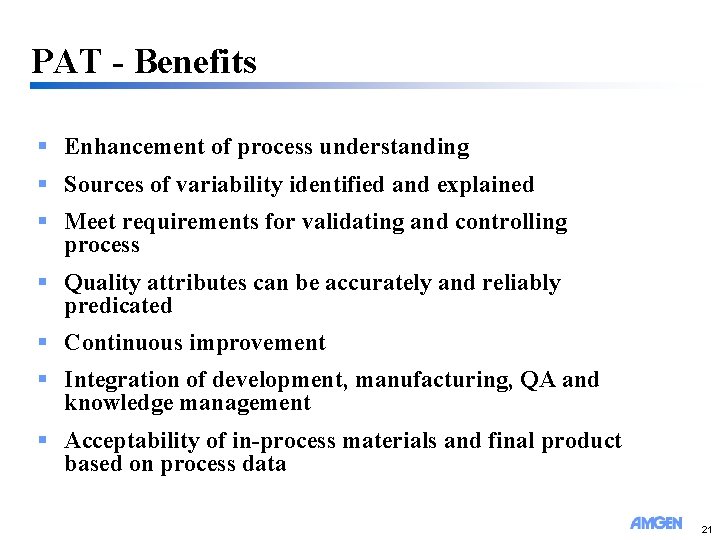 PAT - Benefits § Enhancement of process understanding § Sources of variability identified and