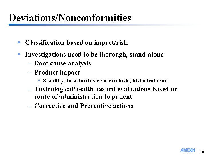 Deviations/Nonconformities § Classification based on impact/risk § Investigations need to be thorough, stand-alone –