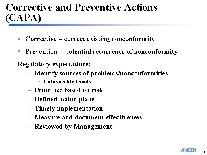 Corrective and Preventive Actions (CAPA) § Corrective = correct existing nonconformity § Prevention =