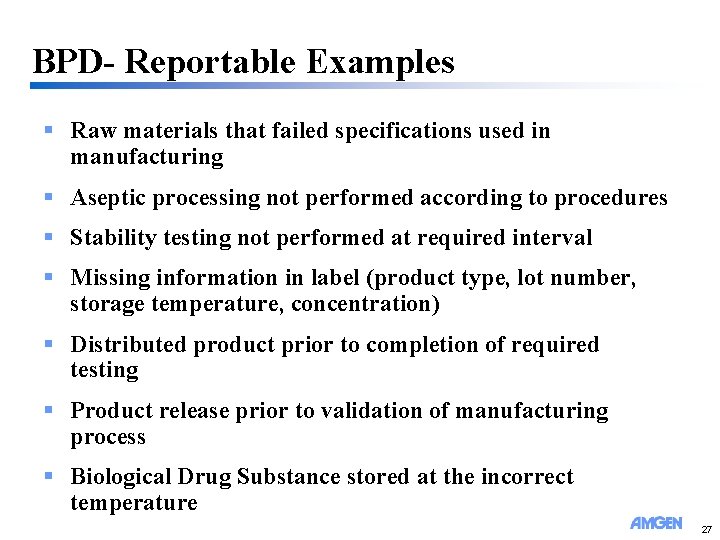 BPD- Reportable Examples § Raw materials that failed specifications used in manufacturing § Aseptic