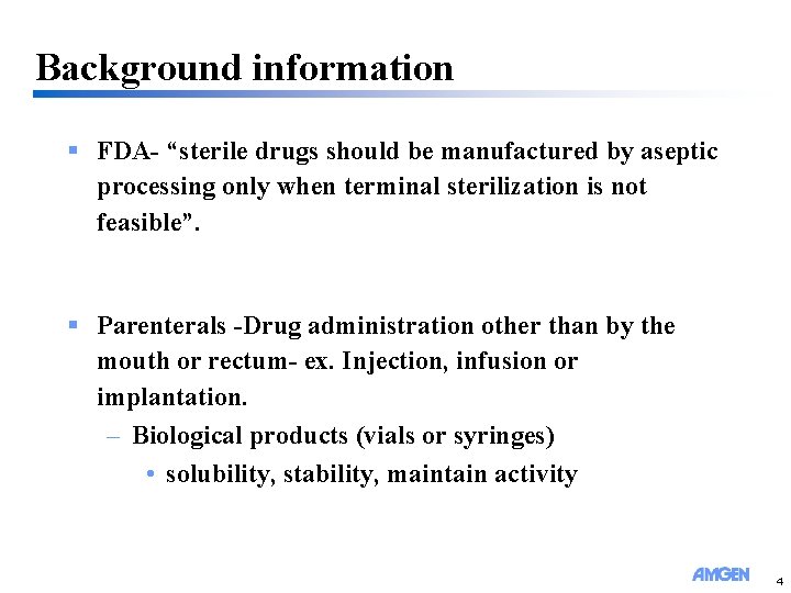 Background information § FDA- “sterile drugs should be manufactured by aseptic processing only when