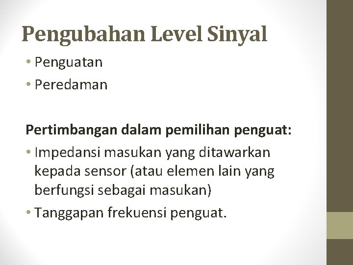 Pengubahan Level Sinyal • Penguatan • Peredaman Pertimbangan dalam pemilihan penguat: • Impedansi masukan