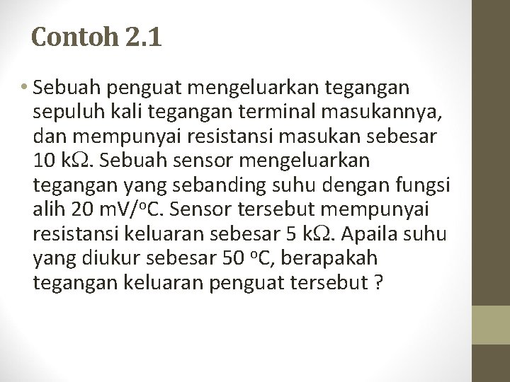 Contoh 2. 1 • Sebuah penguat mengeluarkan tegangan sepuluh kali tegangan terminal masukannya, dan