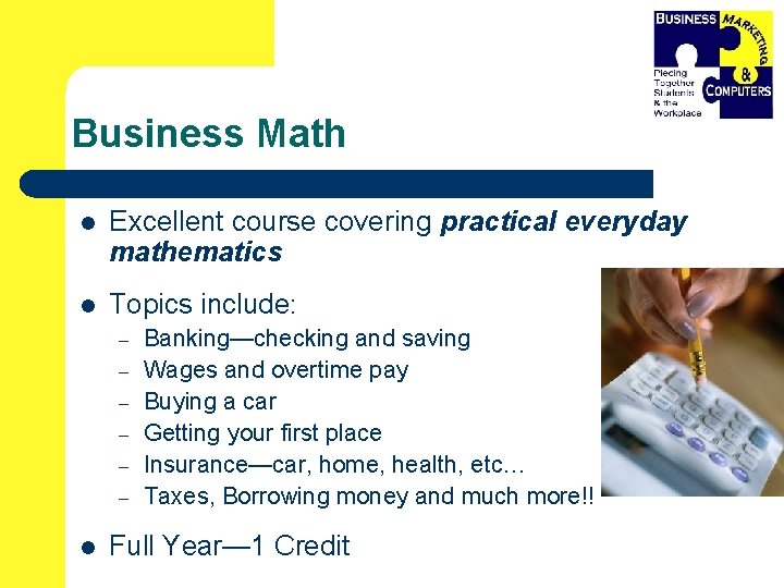 Business Math l Excellent course covering practical everyday mathematics l Topics include: – –