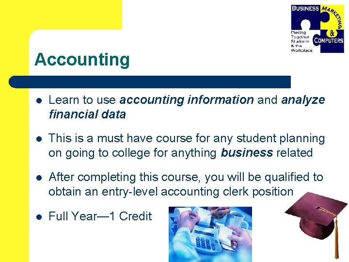 Accounting l Learn to use accounting information and analyze financial data l This is