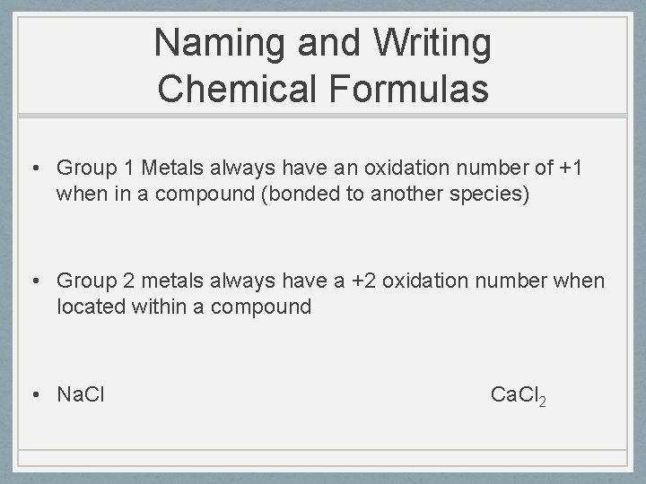 Naming and Writing Chemical Formulas • Group 1 Metals always have an oxidation number