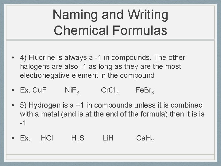 Naming and Writing Chemical Formulas • 4) Fluorine is always a -1 in compounds.