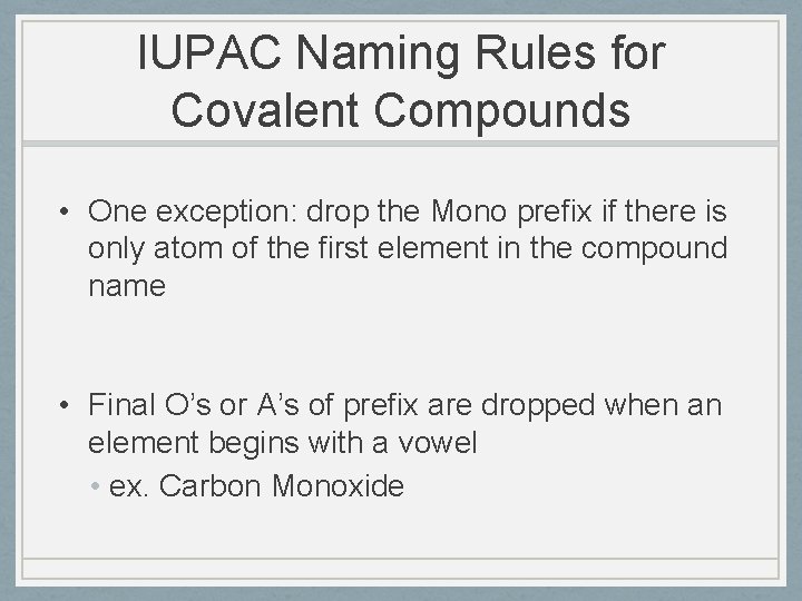 IUPAC Naming Rules for Covalent Compounds • One exception: drop the Mono prefix if