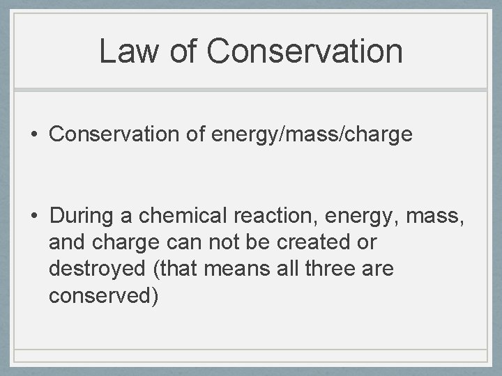 Law of Conservation • Conservation of energy/mass/charge • During a chemical reaction, energy, mass,