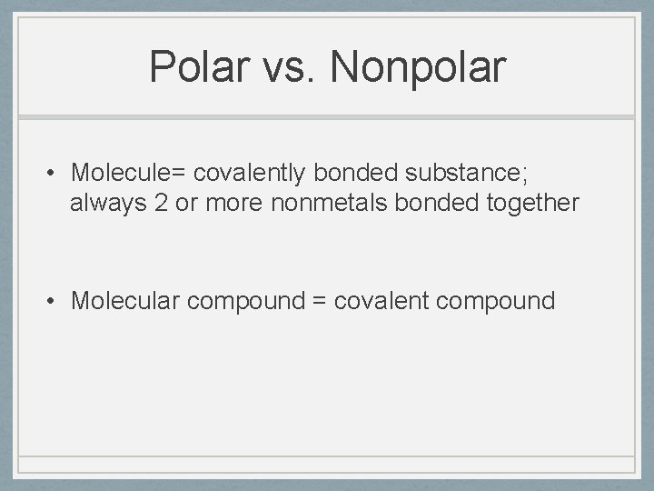 Polar vs. Nonpolar • Molecule= covalently bonded substance; always 2 or more nonmetals bonded