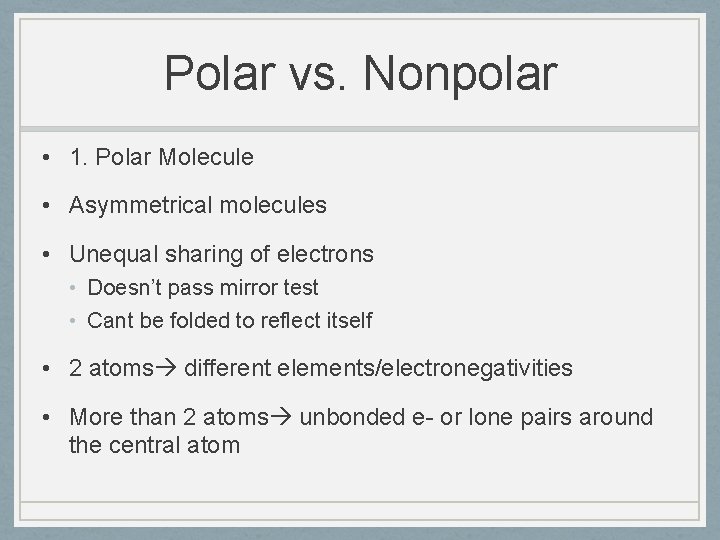 Polar vs. Nonpolar • 1. Polar Molecule • Asymmetrical molecules • Unequal sharing of
