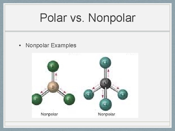 Polar vs. Nonpolar • Nonpolar Examples 