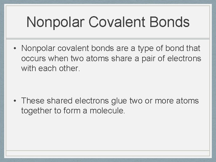 Nonpolar Covalent Bonds • Nonpolar covalent bonds are a type of bond that occurs