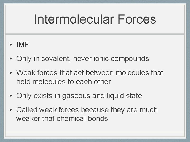 Intermolecular Forces • IMF • Only in covalent, never ionic compounds • Weak forces