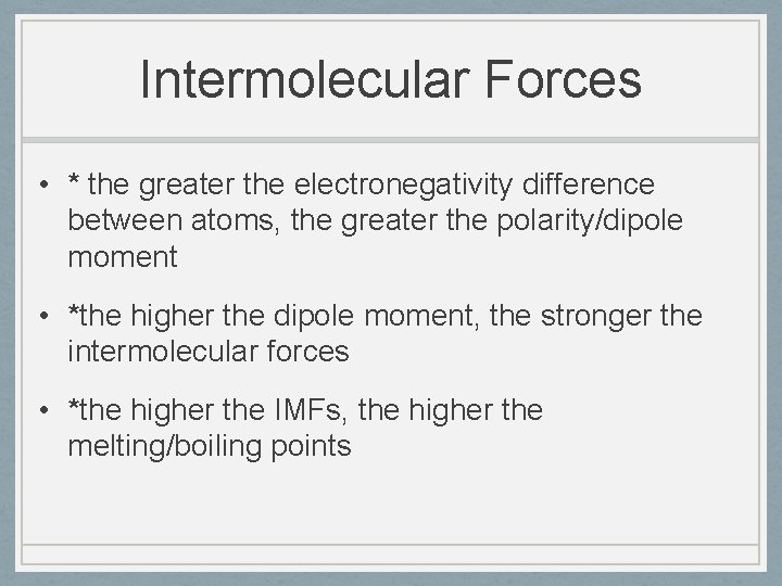 Intermolecular Forces • * the greater the electronegativity difference between atoms, the greater the