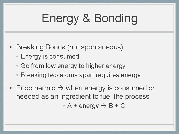 Energy & Bonding • Breaking Bonds (not spontaneous) • Energy is consumed • Go