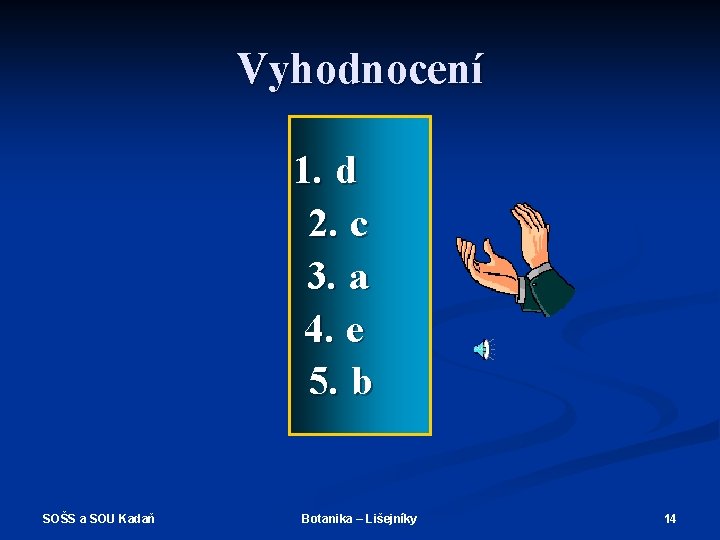 Vyhodnocení 1. d 2. c 3. a 4. e 5. b SOŠS a SOU