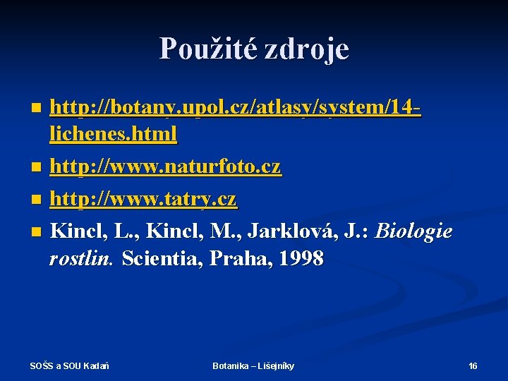 Použité zdroje http: //botany. upol. cz/atlasy/system/14 lichenes. html n http: //www. naturfoto. cz n