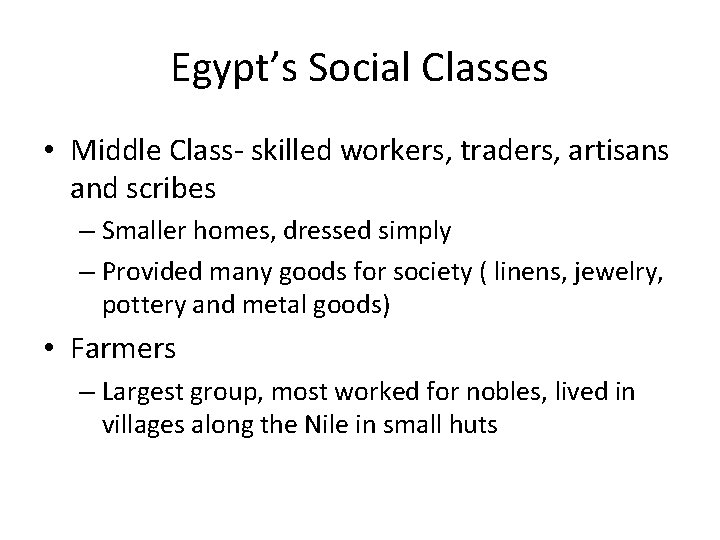 Egypt’s Social Classes • Middle Class- skilled workers, traders, artisans and scribes – Smaller