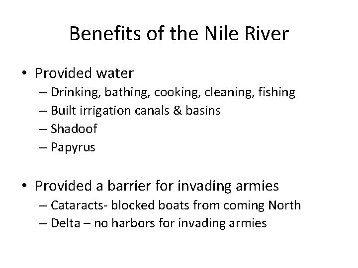 Benefits of the Nile River • Provided water – Drinking, bathing, cooking, cleaning, fishing
