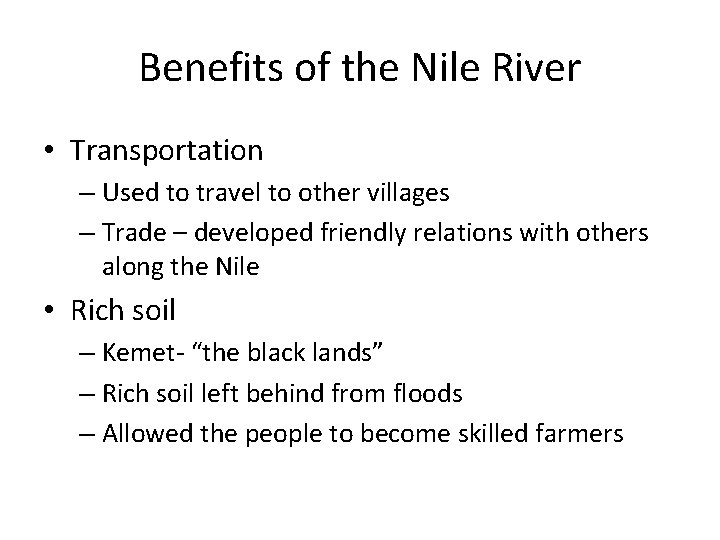 Benefits of the Nile River • Transportation – Used to travel to other villages
