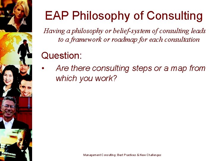EAP Philosophy of Consulting Having a philosophy or belief-system of consulting leads to a