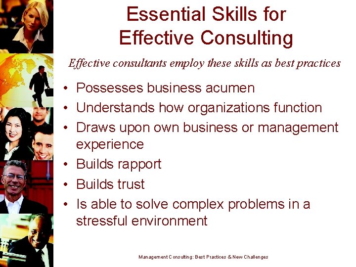 Essential Skills for Effective Consulting Effective consultants employ these skills as best practices •