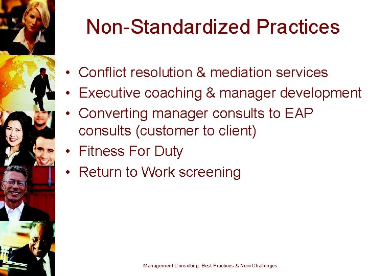 Non-Standardized Practices • Conflict resolution & mediation services • Executive coaching & manager development